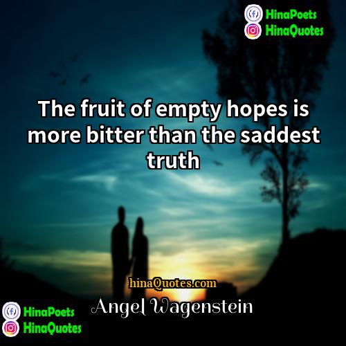 Angel Wagenstein Quotes | The fruit of empty hopes is more